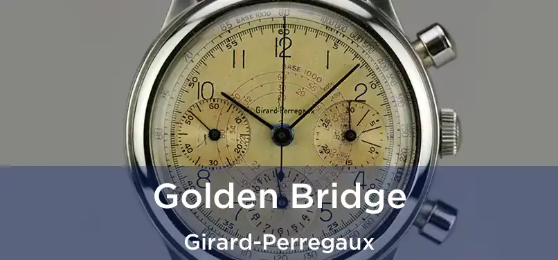  Golden Bridge Girard-Perregaux