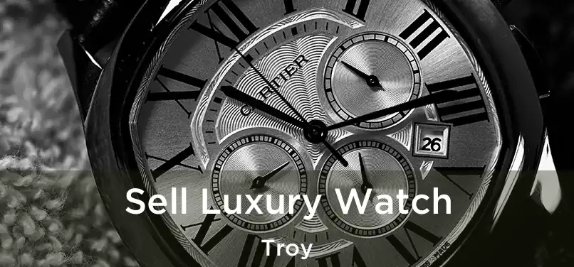  Sell Luxury Watch Troy