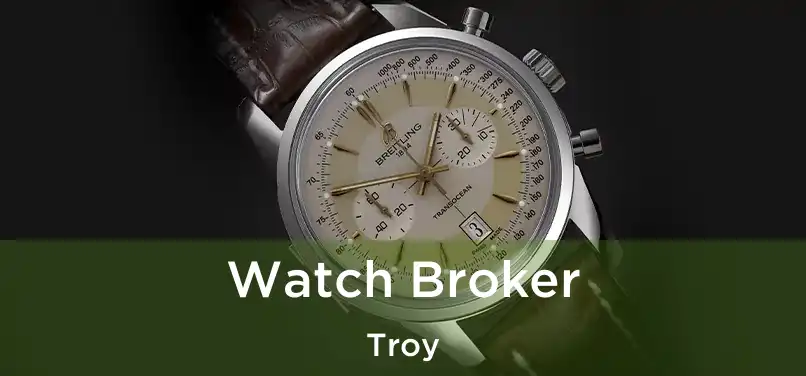  Watch Broker Troy